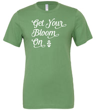 Load image into Gallery viewer, Get Your Bloom On T-Shirt